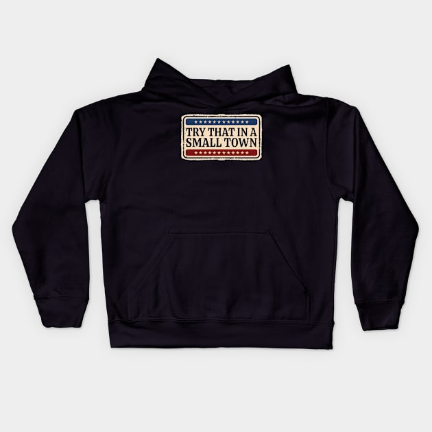 Try That In A Small Town - retro vintage Kids Hoodie by SUMAMARU